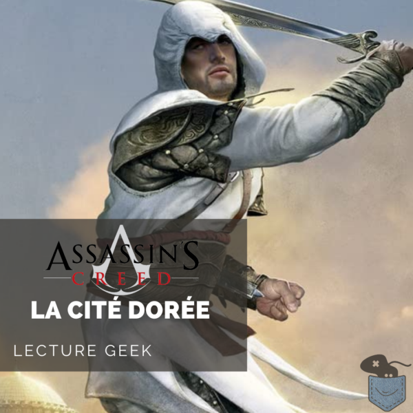 [Lecture Geek] Assassin’s Creed La Cité Dorée – Pour l’amour de la célèbre licence d’Ubisoft