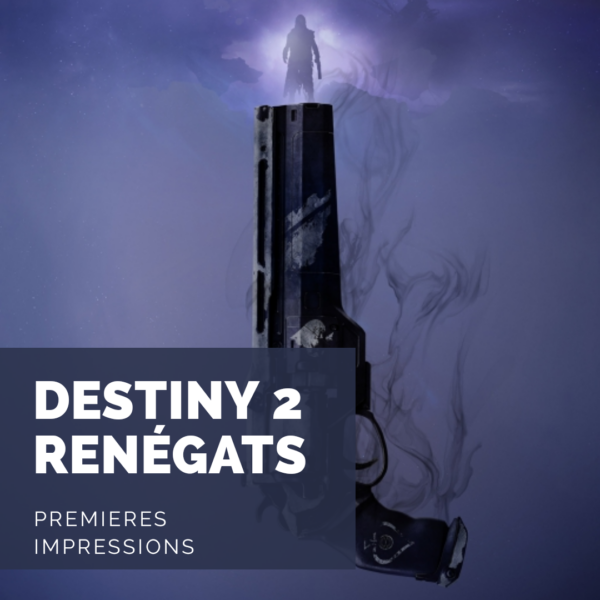 [Premières Impressions] Destiny 2 Renégats: Une extension royale?