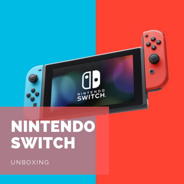 [Unboxing] Déballage maison de la Nintendo Switch