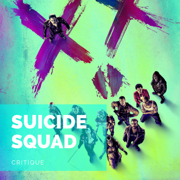 [Critique] Suicide Squad: le film de méchants pas si mauvais