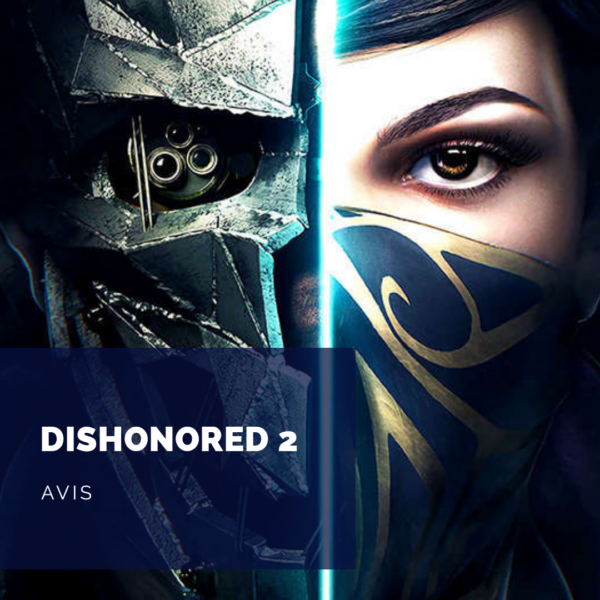 [Avis] Dishonored 2: Un univers étonnant, un jeu fascinant
