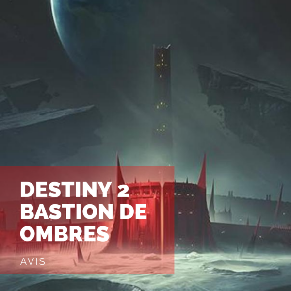 [Avis] Destiny 2 Bastion des Ombres: une extension sous le signe de la nostalgie