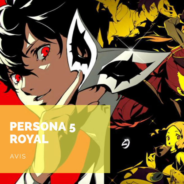 [Avis] Persona 5 Royal: Show me your true form!