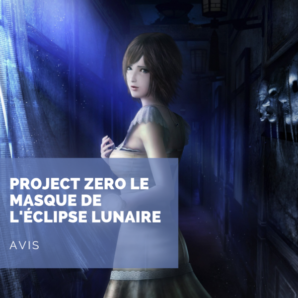 [Avis] Project Zero Le Masque de l’Eclipse Lunaire: un jeu qui va assurément me manquer