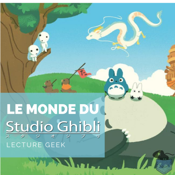 [Lecture Geek] Le Monde du Studio Ghibli – Idéal pour petits et grands