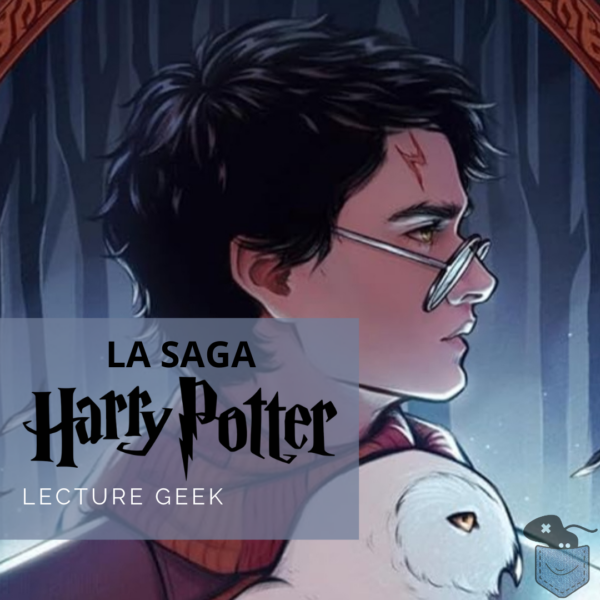 [Lecture Geek] La Saga Harry Potter – Un grimémoire passionnant