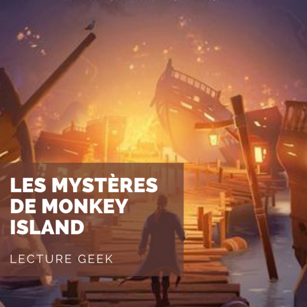 [Lecture Geek] Les Mystères de Monkey Island : À l’abordage d’une saga culte