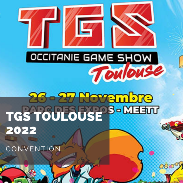 [Convention] Retour sur le TGS Toulouse 2022