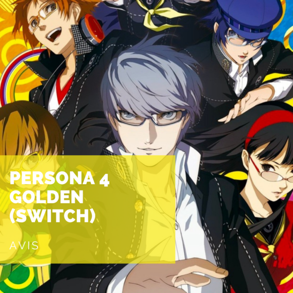 [Avis] Persona 4 Golden (Switch): une version parfaite pour se lancer dans ce monument du JPRG