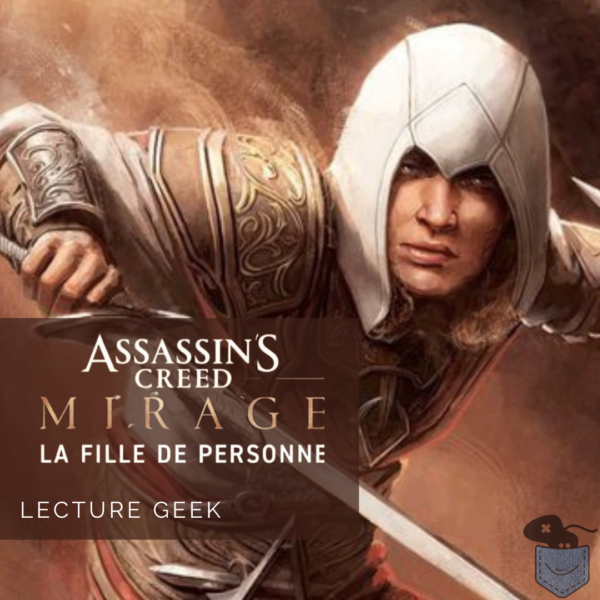 [ Lecture Geek ] Assassin’s Creed Mirage La Fille de Personne – C’est l’histoire d’une femme…