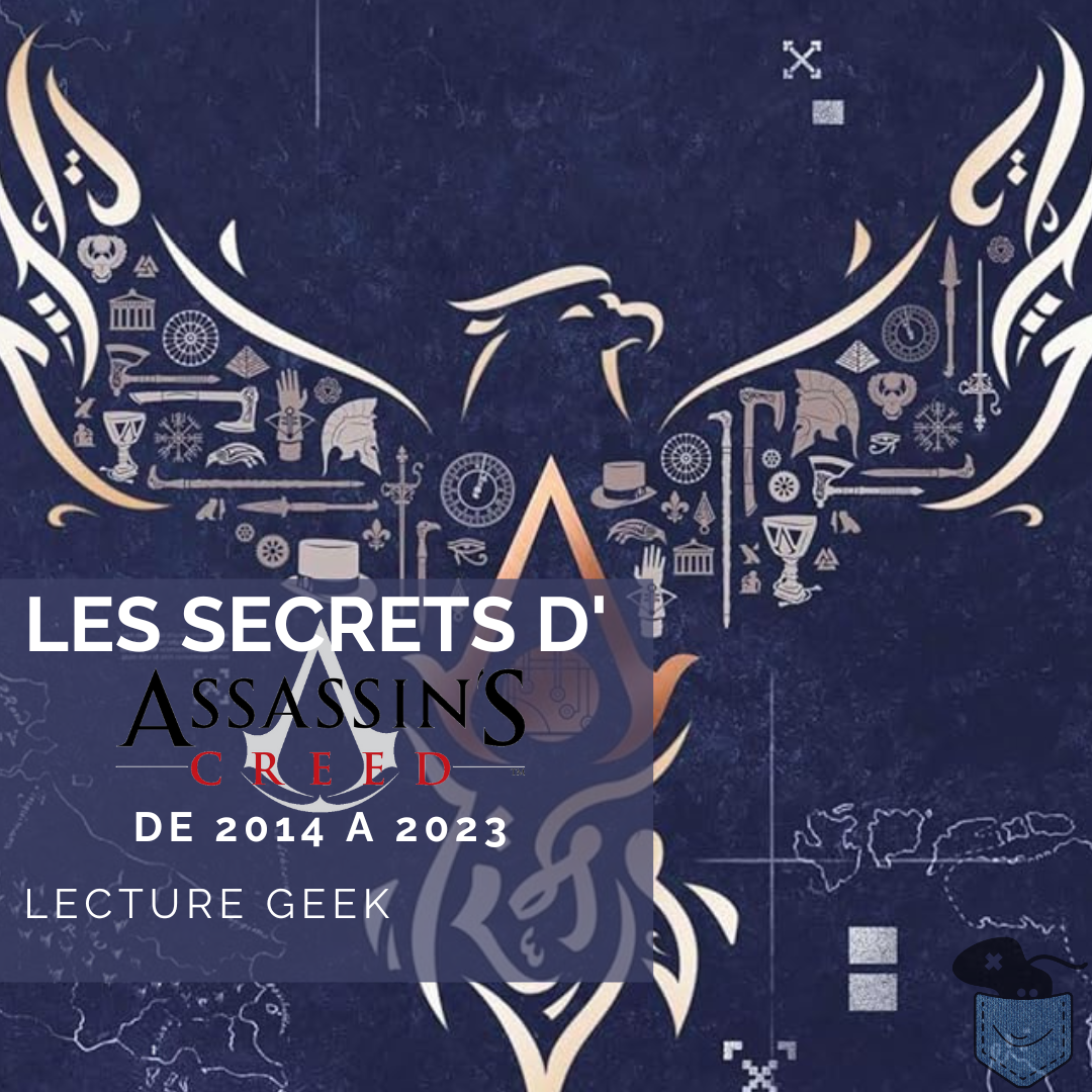 [ Lecture Geek] Les Secrets d’Assassin’s Creed de 2014 à 2023 – Comprendre une licence en perte de vitesse