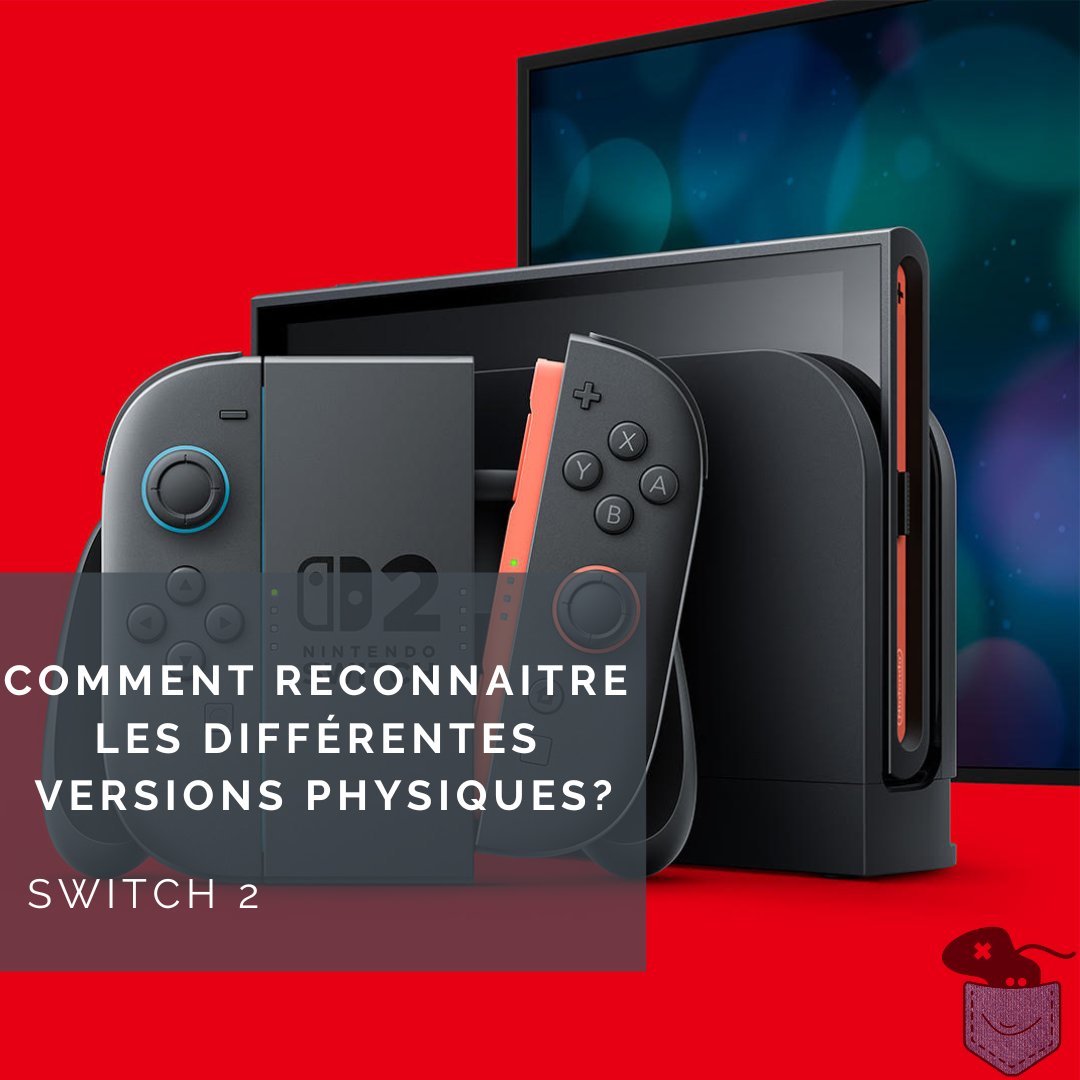 [ Switch 2 ] Comment reconnaitre les différentes versions physiques?