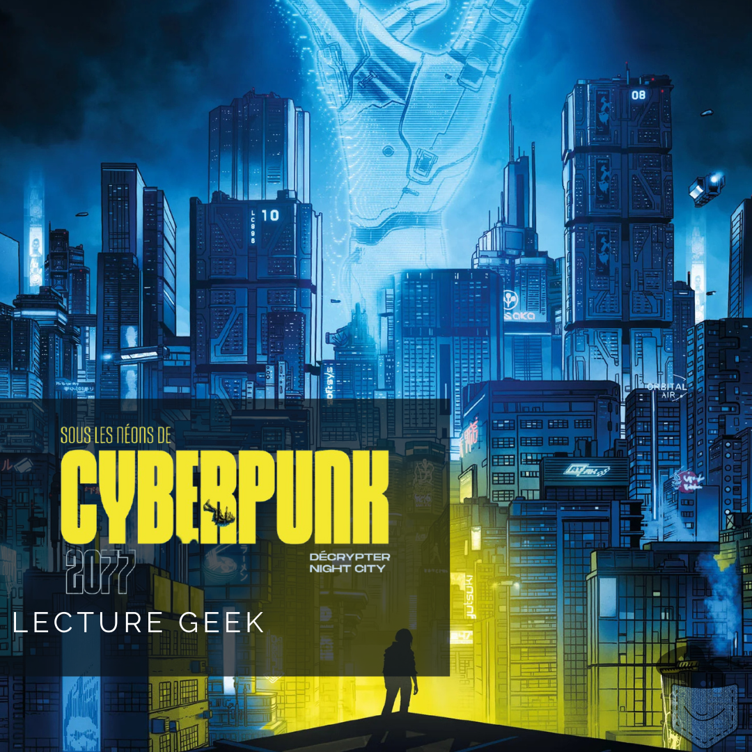 [ Lecture Geek ] Sous les Néons de Cyberpunk 2077 – Plongée en terres cyberpunk