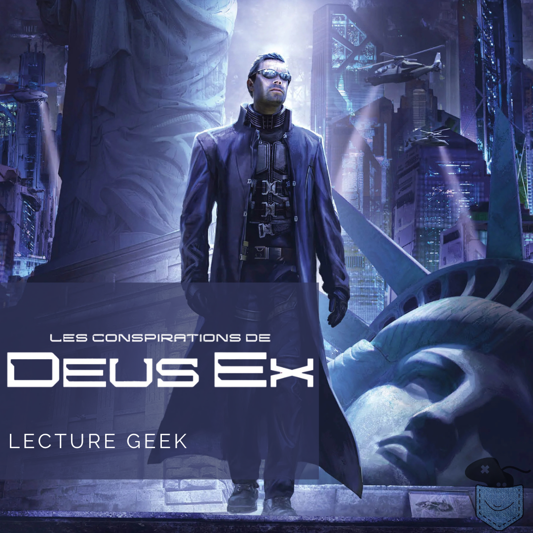 [ Lecture Geek ] Les Conspirations de Deus Ex: Cyber-anatomie d’un jeu culte – Comprendre une œuvre d’anticipation