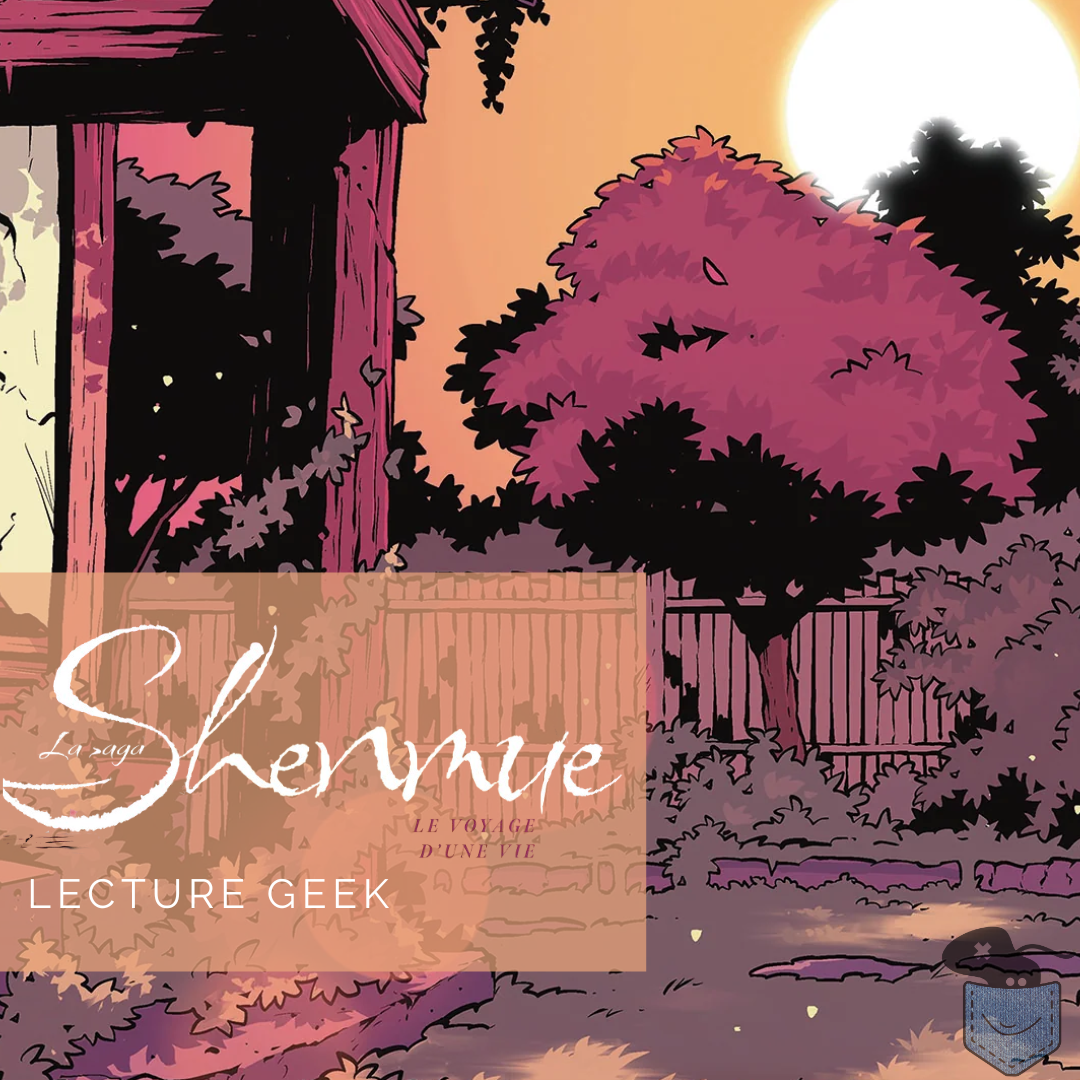 [ Lecture Geek ] La saga Shenmue: le voyage d&rsquo;une vie – Plus qu&rsquo;une analyse, un hommage